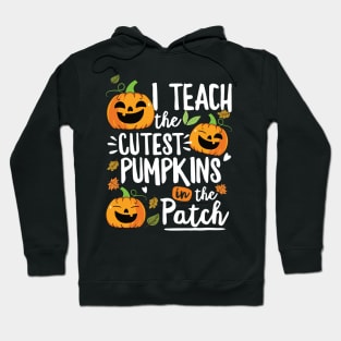 I Teach The Cutest Pumpkins In The Patch Teacher Fall Season Hoodie